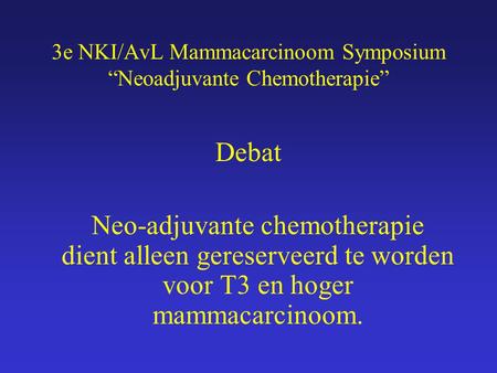3e NKI/AvL Mammacarcinoom Symposium “Neoadjuvante Chemotherapie”