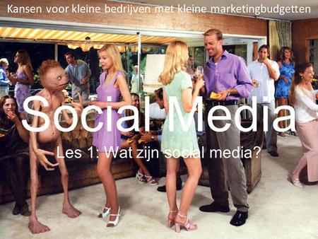 Social Media Les 1: Wat zijn social media? Kansen voor kleine bedrijven met kleine marketingbudgetten.