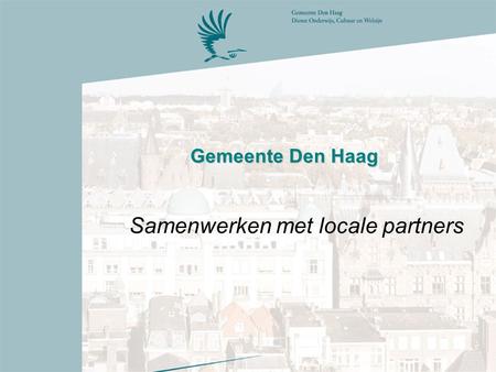 Gemeente Den Haag Samenwerken met locale partners.