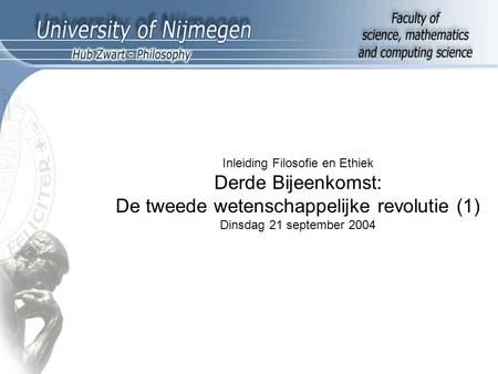 Inleiding Filosofie en Ethiek Derde Bijeenkomst: De tweede wetenschappelijke revolutie (1) Dinsdag 21 september 2004.