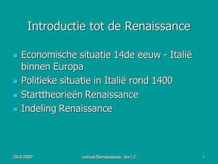 20-5-2007cursus Renaissance les1.21 Introductie tot de Renaissance Economische situatie 14de eeuw - Italië binnen Europa Economische situatie 14de eeuw.