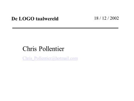 Chris Pollentier 18 / 12 / 2002 De LOGO taalwereld.
