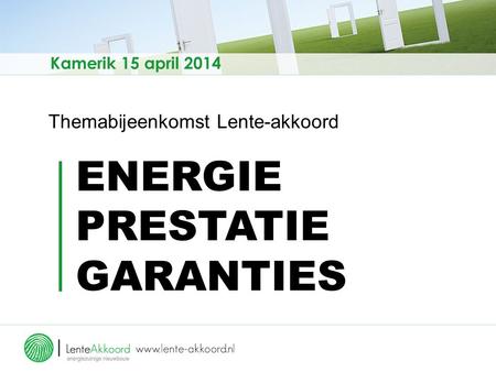 Themabijeenkomst Lente-akkoord ENERGIE PRESTATIE GARANTIES Kamerik 15 april 2014.