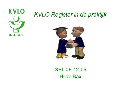 KVLO Register in de praktijk SBL 09-12-09 Hilde Bax.
