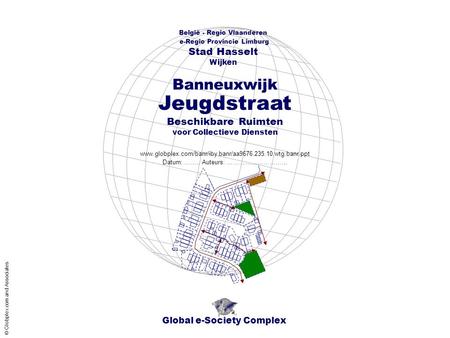 Global e-Society Complex België - Regio Vlaanderen e-Regio Provincie Limburg Stad Hasselt www.globplex.com/banr/iby.banr/aa9676.235.10.wtg.banr.ppt Beschikbare.