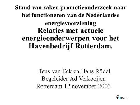 Stand van zaken promotieonderzoek naar het functioneren van de Nederlandse energievoorziening Relaties met actuele energieonderwerpen voor het Havenbedrijf.