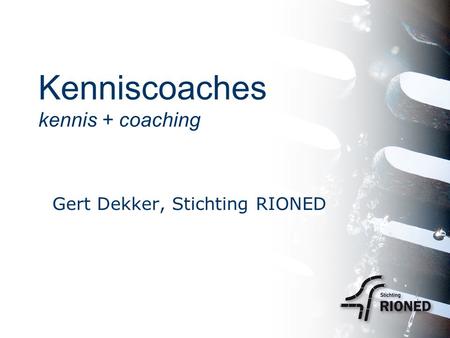 Kenniscoaches kennis + coaching Gert Dekker, Stichting RIONED.