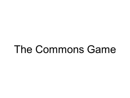 The Commons Game. Prinses op de ERT Bespreek de volgende punten in 4-tallen: 1. Het spel Was het gedrag van de spelers succesvol? Is er een winnende.