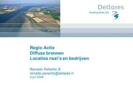 Regio Actie Diffuse bronnen Locaties rwzi’s en bedrijven Reinaldo Peñailillo B 2 juli 2009.