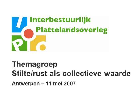 Themagroep Stilte/rust als collectieve waarde Antwerpen – 11 mei 2007.