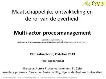 Maatschappelijke ontwikkeling en de rol van de overheid: Multi-actor procesmanagement Boek: Henk Diepenmaat, Multi-actor Procesmanagement in theorie.