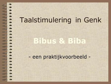 Taalstimuleringin Genk Bibus & Biba - een praktijkvoorbeeld -