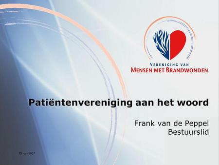 19 nov 2007 Patiëntenvereniging aan het woord Frank van de Peppel Bestuurslid.