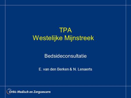 TPA Westelijke Mijnstreek Bedsideconsultatie E. van den Berken & N. Lenaerts.