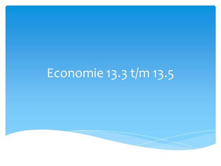 Economie 13.3 t/m 13.5.