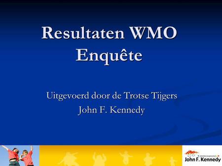 Resultaten WMO Enquête Uitgevoerd door de Trotse Tijgers John F. Kennedy.