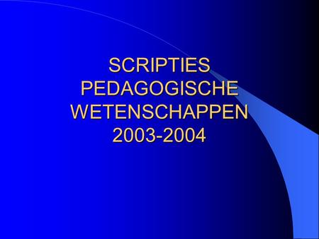 SCRIPTIES PEDAGOGISCHE WETENSCHAPPEN 2003-2004. BEDOELING Het doorlopen van een gericht wetenschappelijk proces Een reflectie over het pedagogisch handelen.