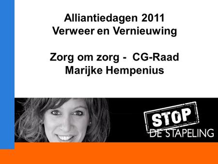 Alliantiedagen 2011 Verweer en Vernieuwing Zorg om zorg - CG-Raad Marijke Hempenius.