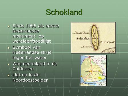 Schokland Sinds 1995 als eerste Nederlandse monument op werelderfgoedlijst Sinds 1995 als eerste Nederlandse monument op werelderfgoedlijst Symbool van.