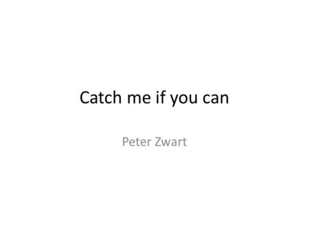 Catch me if you can Peter Zwart. Algemene info Regie - Steven Spielberg Acteurs – Leonardo di Caprio (Frank W. Abagnale ) – Tom Hanks (Carl Hanratty)