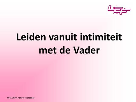 Leiden vanuit intimiteit met de Vader XCEL 2010: Follow the leader.