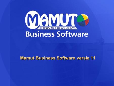 Mamut Business Software versie 11. Bureaublad  Achtergrond/waarom  Welke mogelijkheden?  Wat betekent het voor u?  Voordelen?  Branches / soort bedrijven?