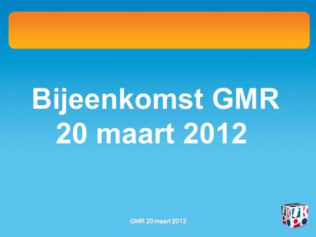 Bijeenkomst GMR 20 maart 2012 GMR 20 maart 2012. Personeelsbeleid en personeelsplanningl.