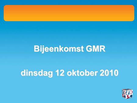 Bijeenkomst GMR dinsdag 12 oktober 2010. GMR GMR De GMR doet er toe !!!De GMR doet er toe !!! Positie Positie Werkwijze Werkwijze Doel Doel.