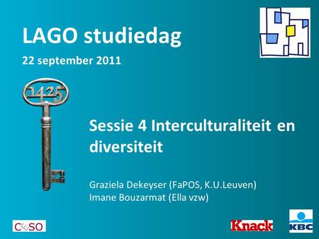 Sessie 4 Interculturaliteit en diversiteit Graziela Dekeyser (FaPOS, K.U.Leuven) Imane Bouzarmat (Ella vzw) LAGO studiedag 22 september 2011.