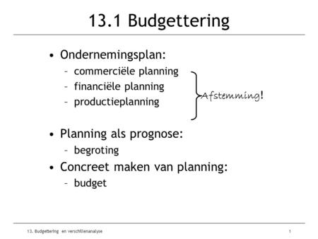 13.1 Budgettering Ondernemingsplan: Planning als prognose: