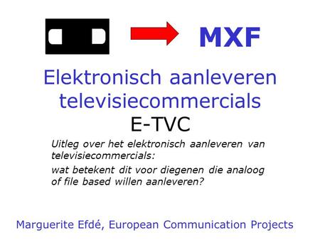 Elektronisch aanleveren televisiecommercials E-TVC Uitleg over het elektronisch aanleveren van televisiecommercials: wat betekent dit voor diegenen die.