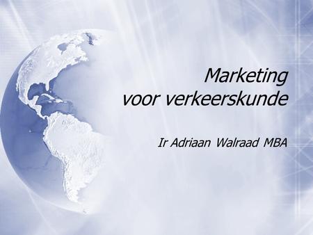 Marketing voor verkeerskunde Ir Adriaan Walraad MBA.