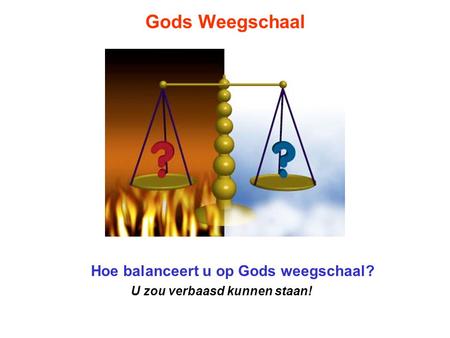 Hoe balanceert u op Gods weegschaal? U zou verbaasd kunnen staan!