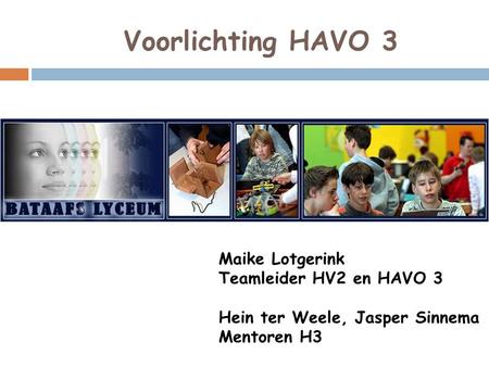 Voorlichting HAVO 3 Maike Lotgerink Teamleider HV2 en HAVO 3