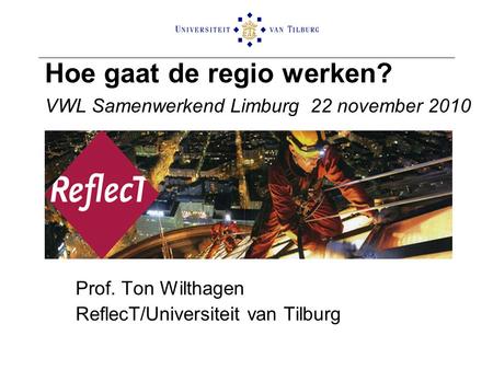 Hoe gaat de regio werken? VWL Samenwerkend Limburg 22 november 2010
