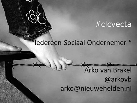 #clcvecta “Iedereen Sociaal Ondernemer “ Arko van