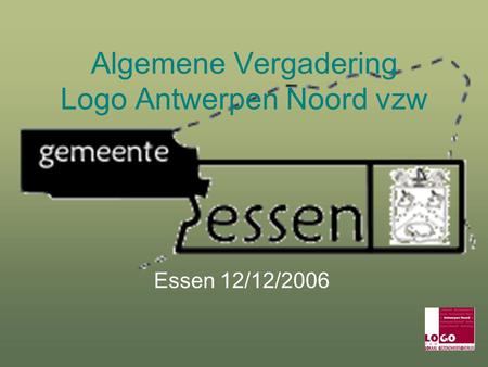 Algemene Vergadering Logo Antwerpen Noord vzw Essen 12/12/2006.