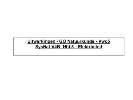 Uitwerkingen - GO Natuurkunde - Vwo5 SysNat V4B- Hfd.8 - Elektriciteit
