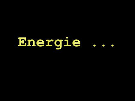 Energie ....