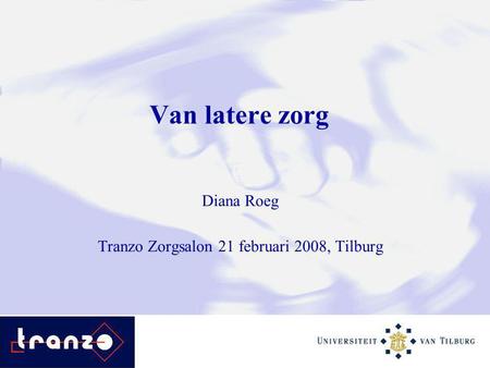 Van latere zorg Diana Roeg Tranzo Zorgsalon 21 februari 2008, Tilburg.