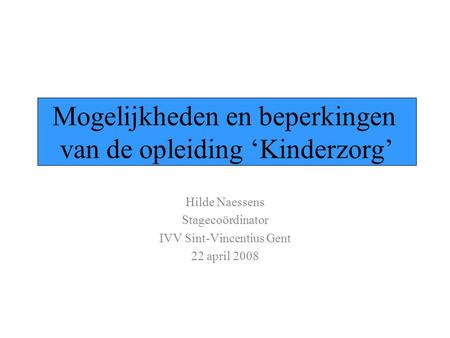 Hilde Naessens Stagecoördinator IVV Sint-Vincentius Gent 22 april 2008