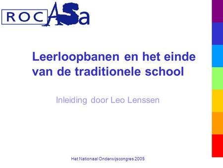 Leerloopbanen en het einde van de traditionele school Inleiding door Leo Lenssen Het Nationaal Onderwijscongres 2005.