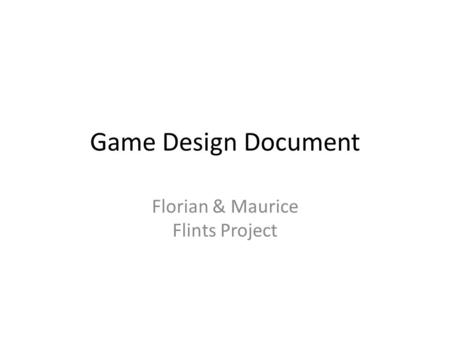 Game Design Document Florian & Maurice Flints Project.
