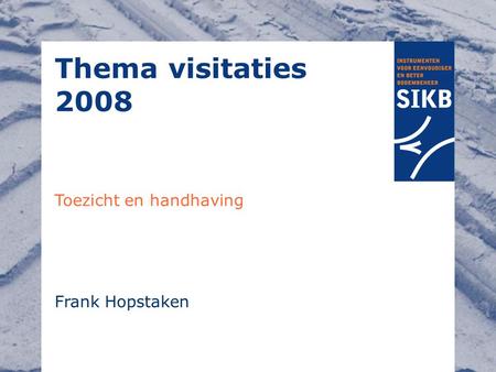 Thema visitaties 2008 Frank Hopstaken Toezicht en handhaving.