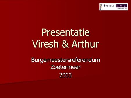 Presentatie Viresh & Arthur Burgemeestersreferendum Zoetermeer 2003.