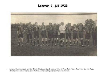 Lemmer 1, juli 1923 Staand vlnr: Anne de Vries, Piet Zwart, Eele Visser, Jan Brandsma, Uilke de Jong, Jelle Visser, Tjeerd van der Bijl, Tiede Prakken,