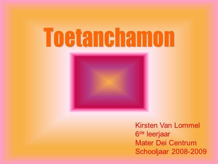 Toetanchamon Kirsten Van Lommel 6de leerjaar Mater Dei Centrum