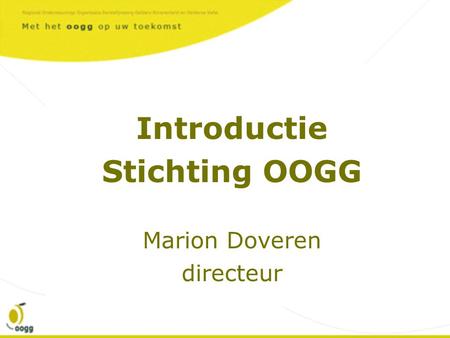 Introductie Stichting OOGG Marion Doveren directeur