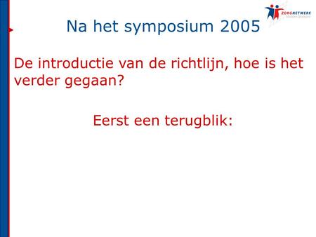 Na het symposium 2005 De introductie van de richtlijn, hoe is het verder gegaan? Eerst een terugblik:
