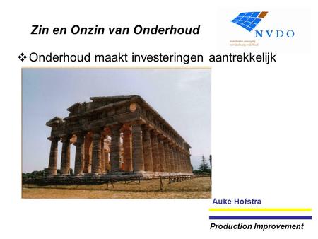 Zin en Onzin van Onderhoud  Onderhoud maakt investeringen aantrekkelijk Auke Hofstra Production Improvement.